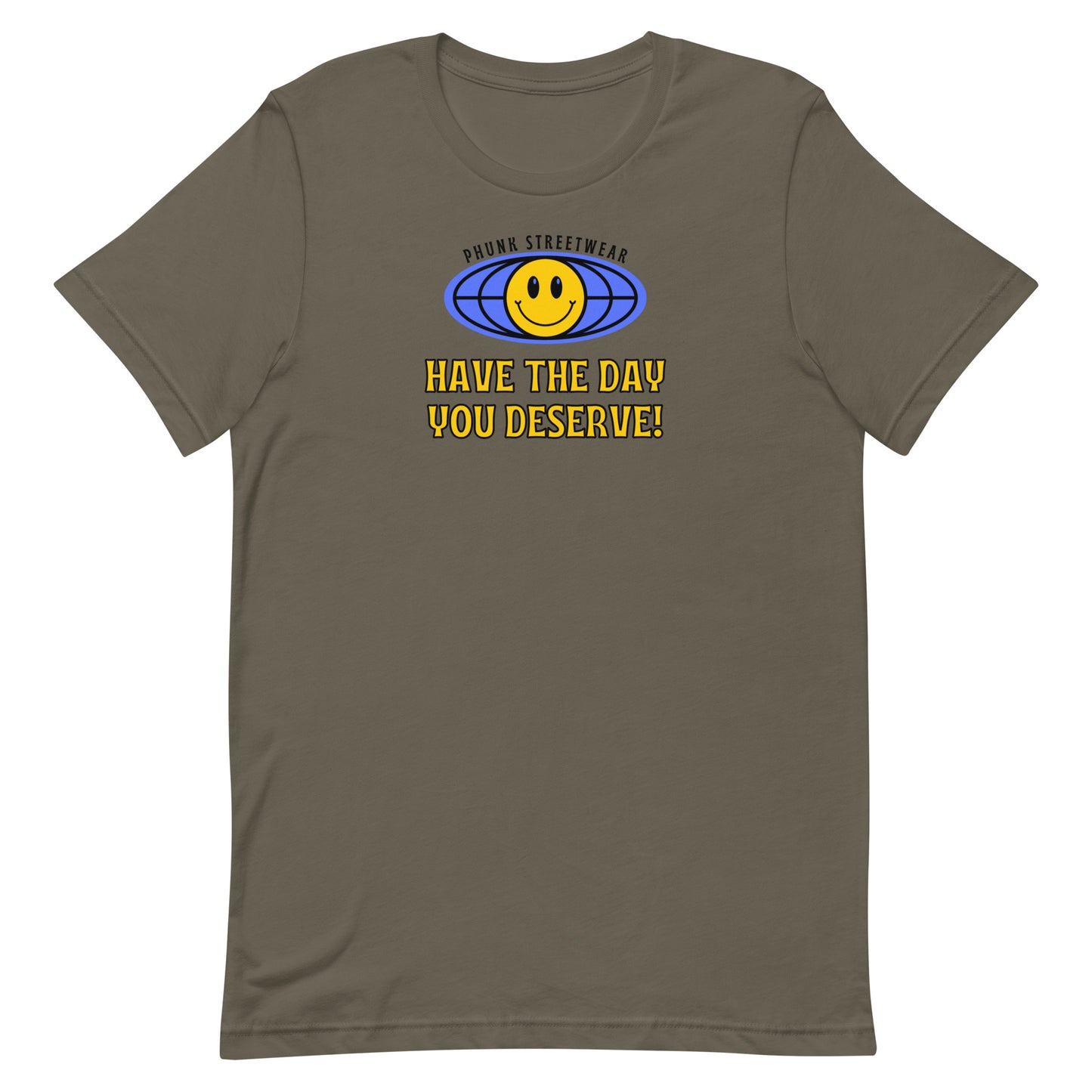 Have The Day You Deserve t-shirt