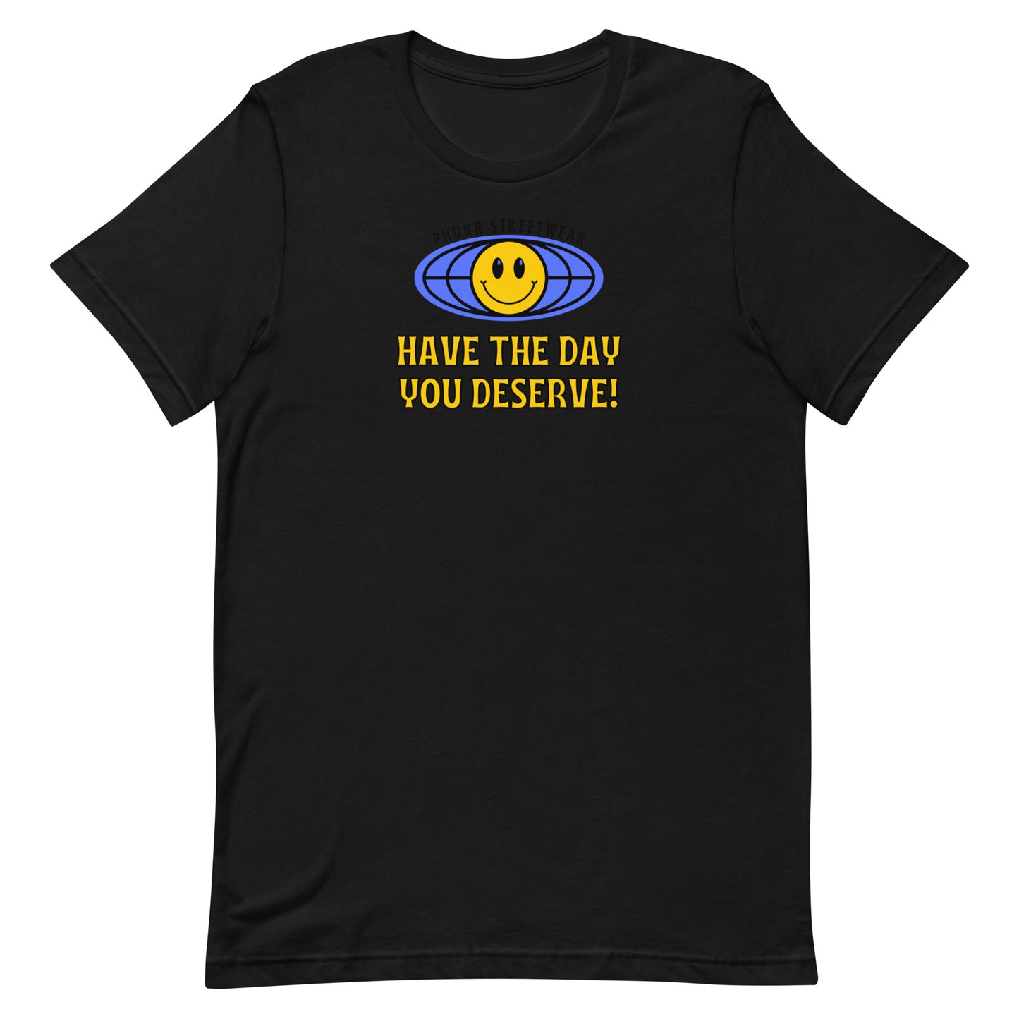 Have The Day You Deserve t-shirt