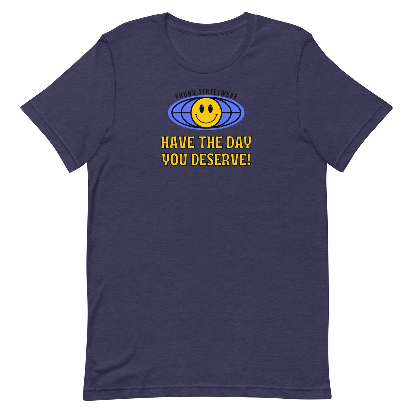 Have The Day You Deserve t-shirt