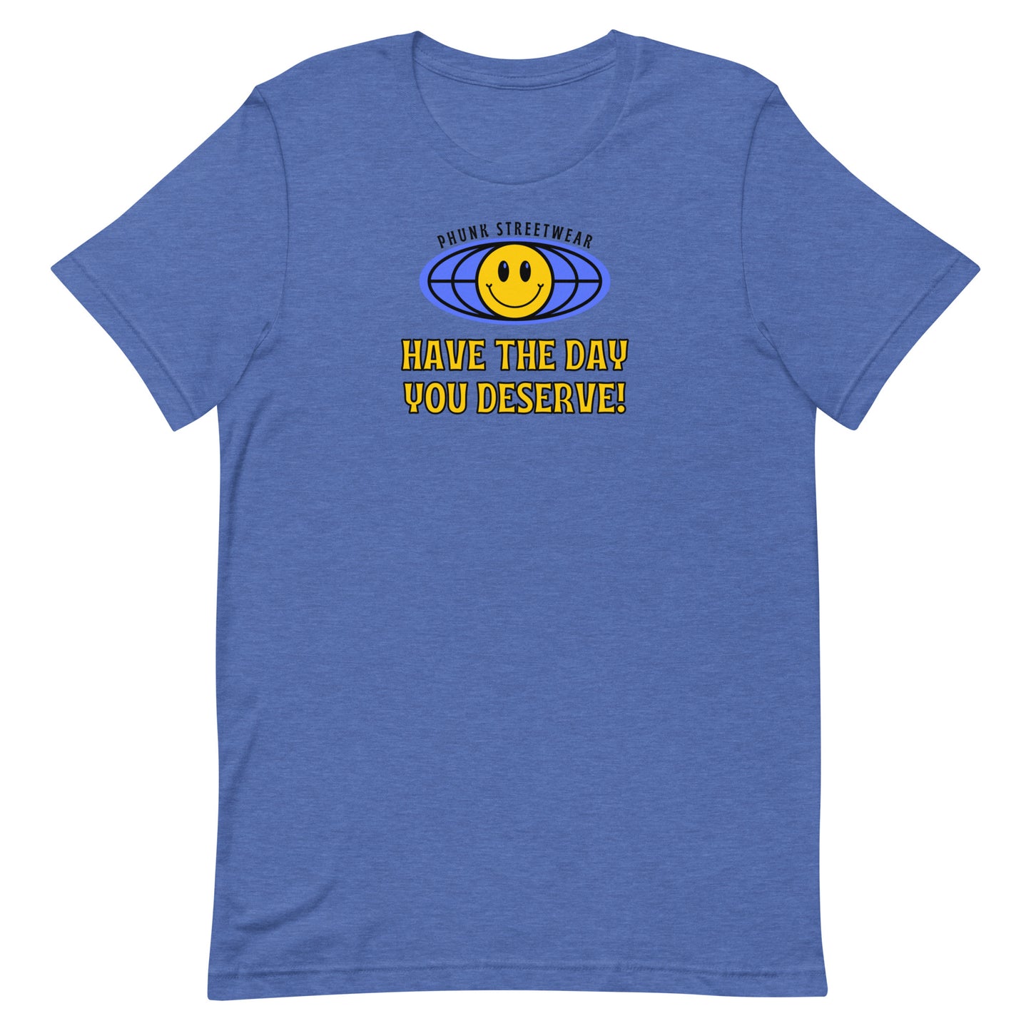 Have The Day You Deserve t-shirt