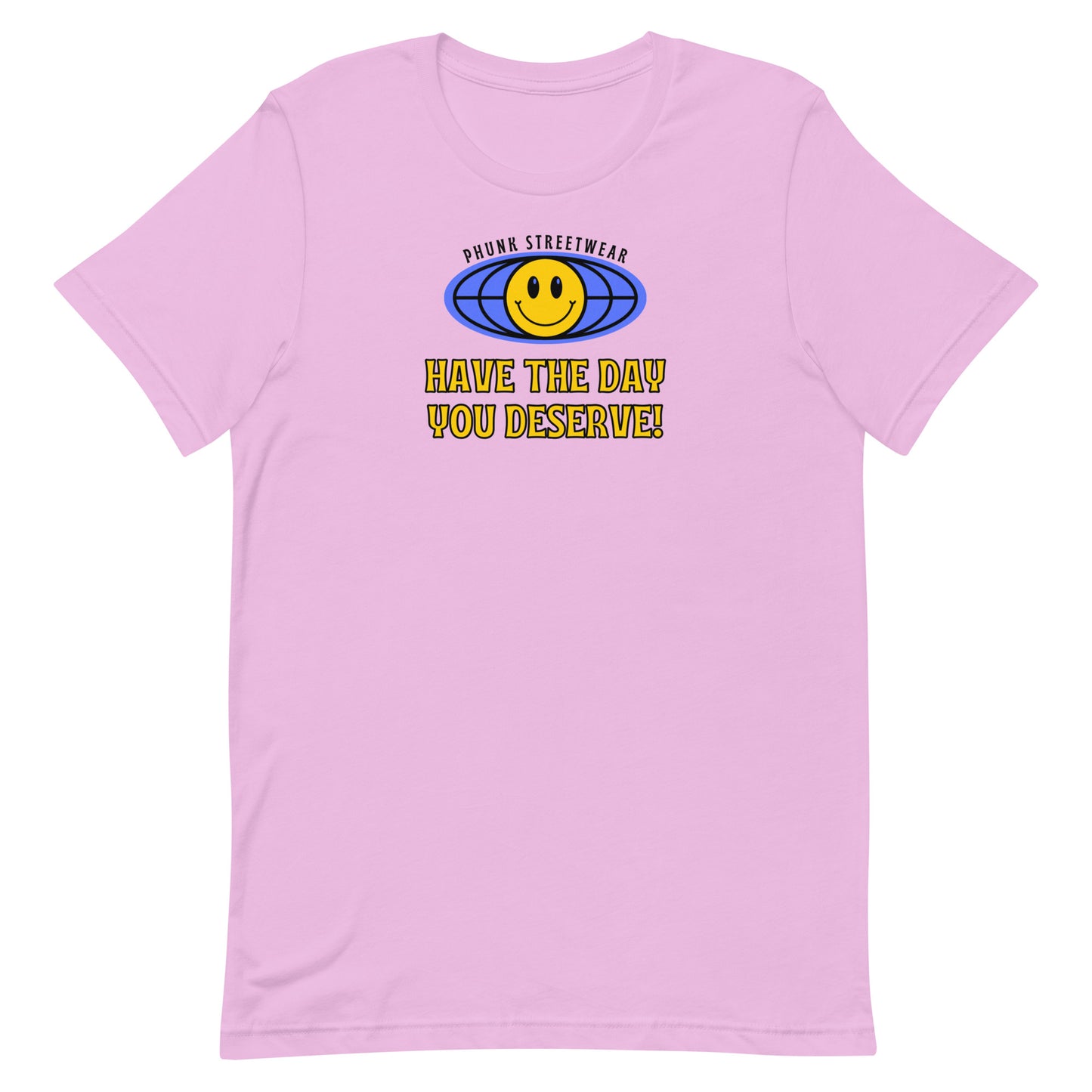 Have The Day You Deserve t-shirt