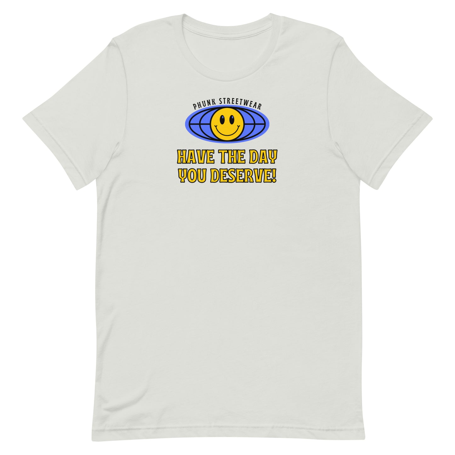Have The Day You Deserve t-shirt
