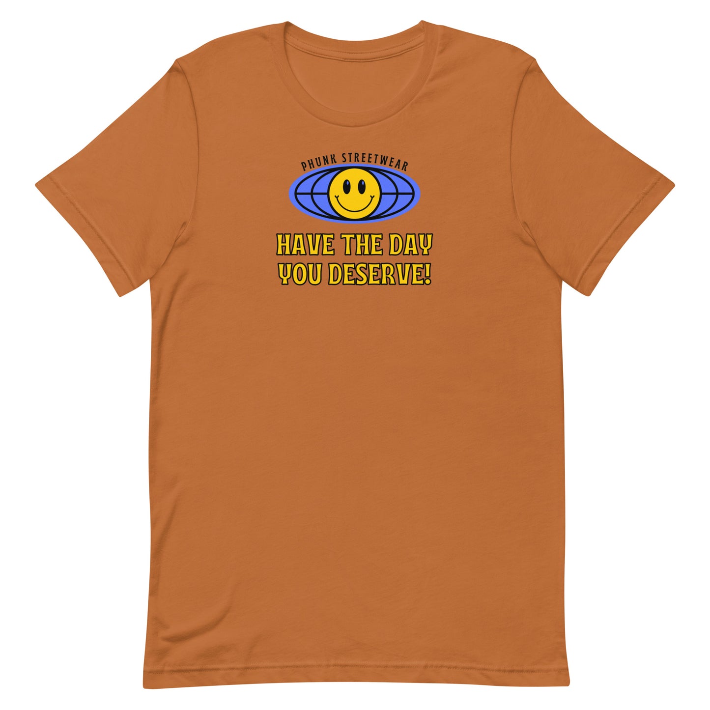 Have The Day You Deserve t-shirt