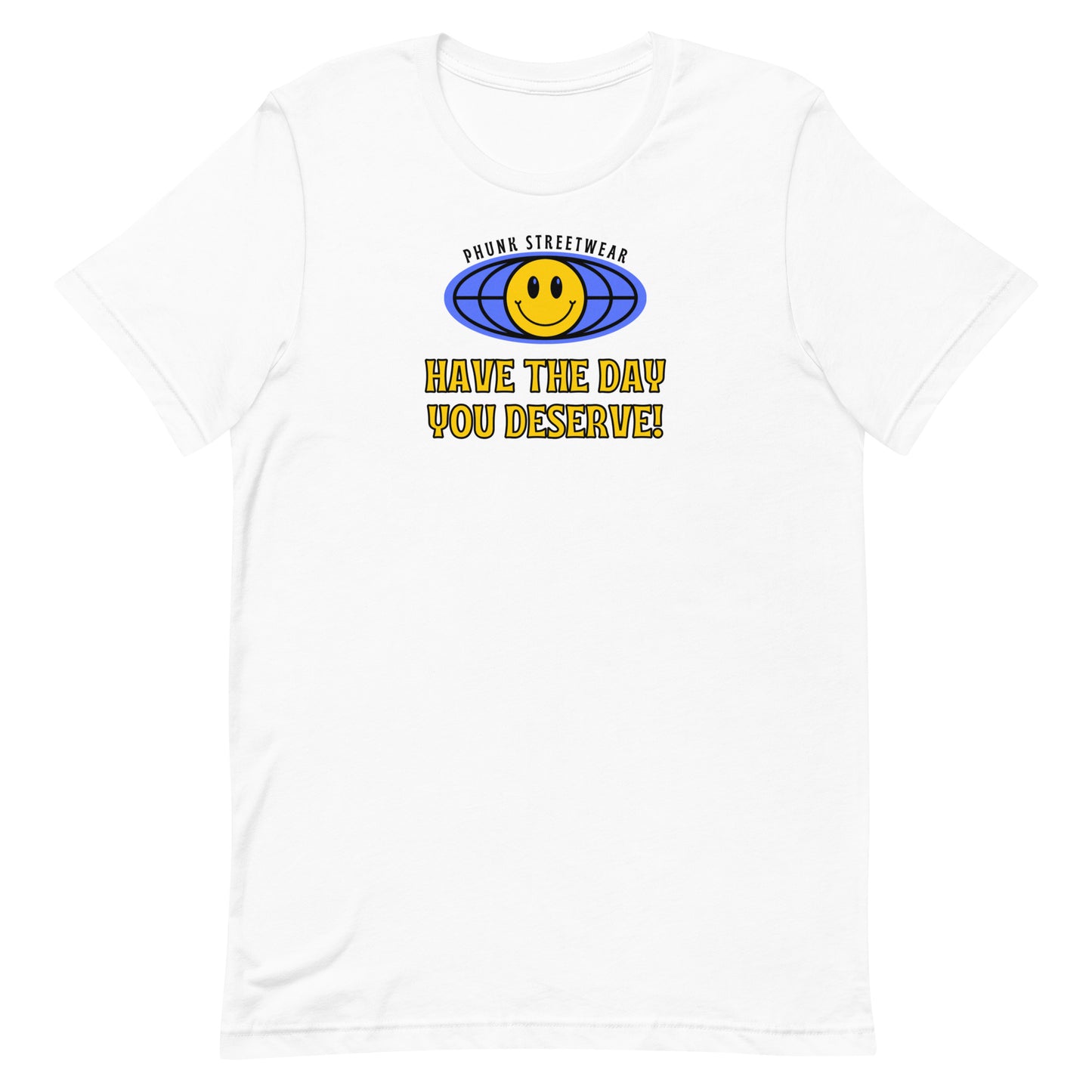 Have The Day You Deserve t-shirt